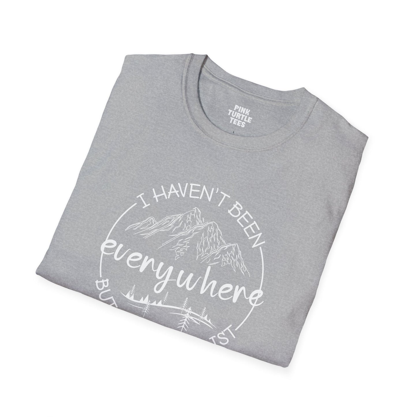 I haven't been everywhere t-shirt