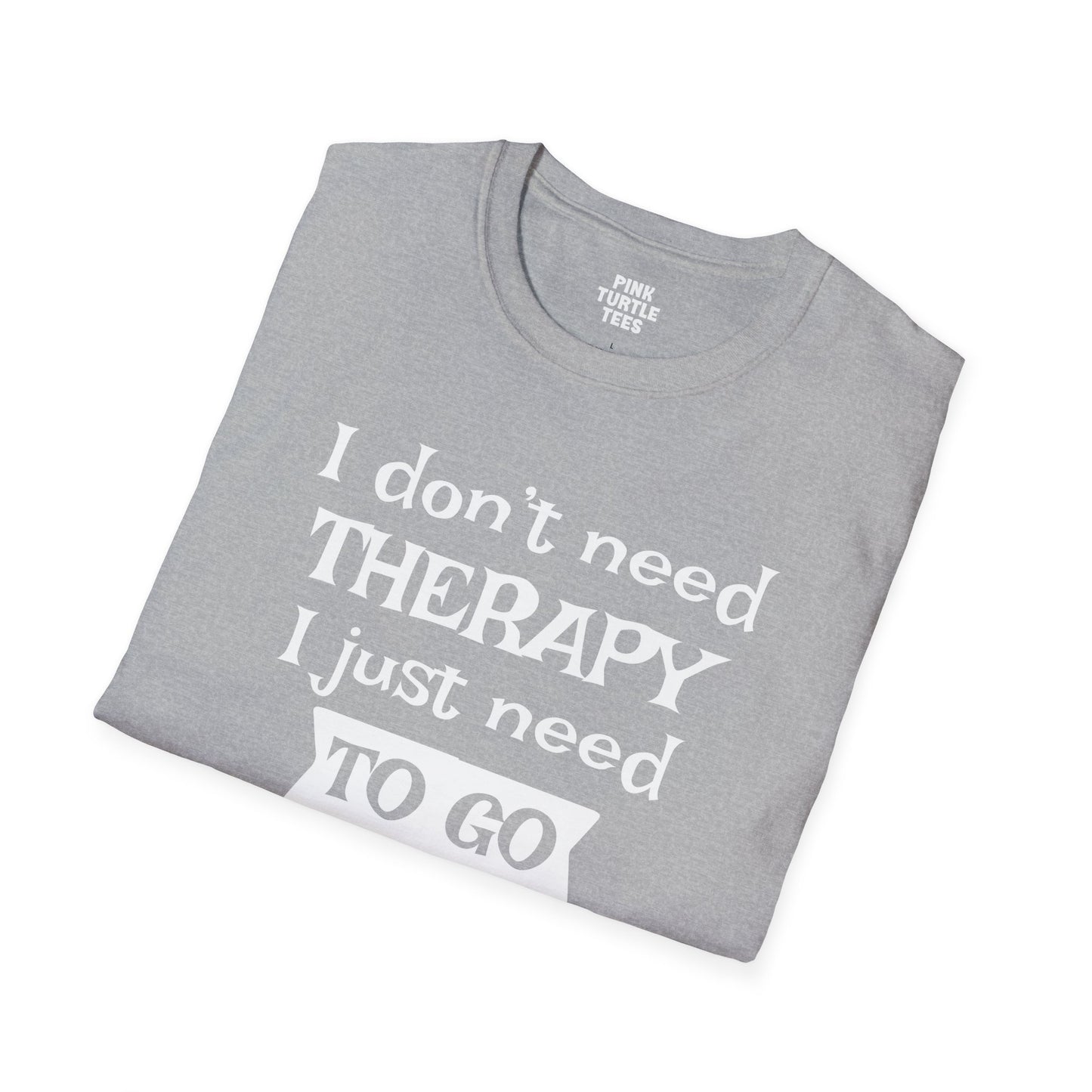 I Don't Need Therapy t-shirt