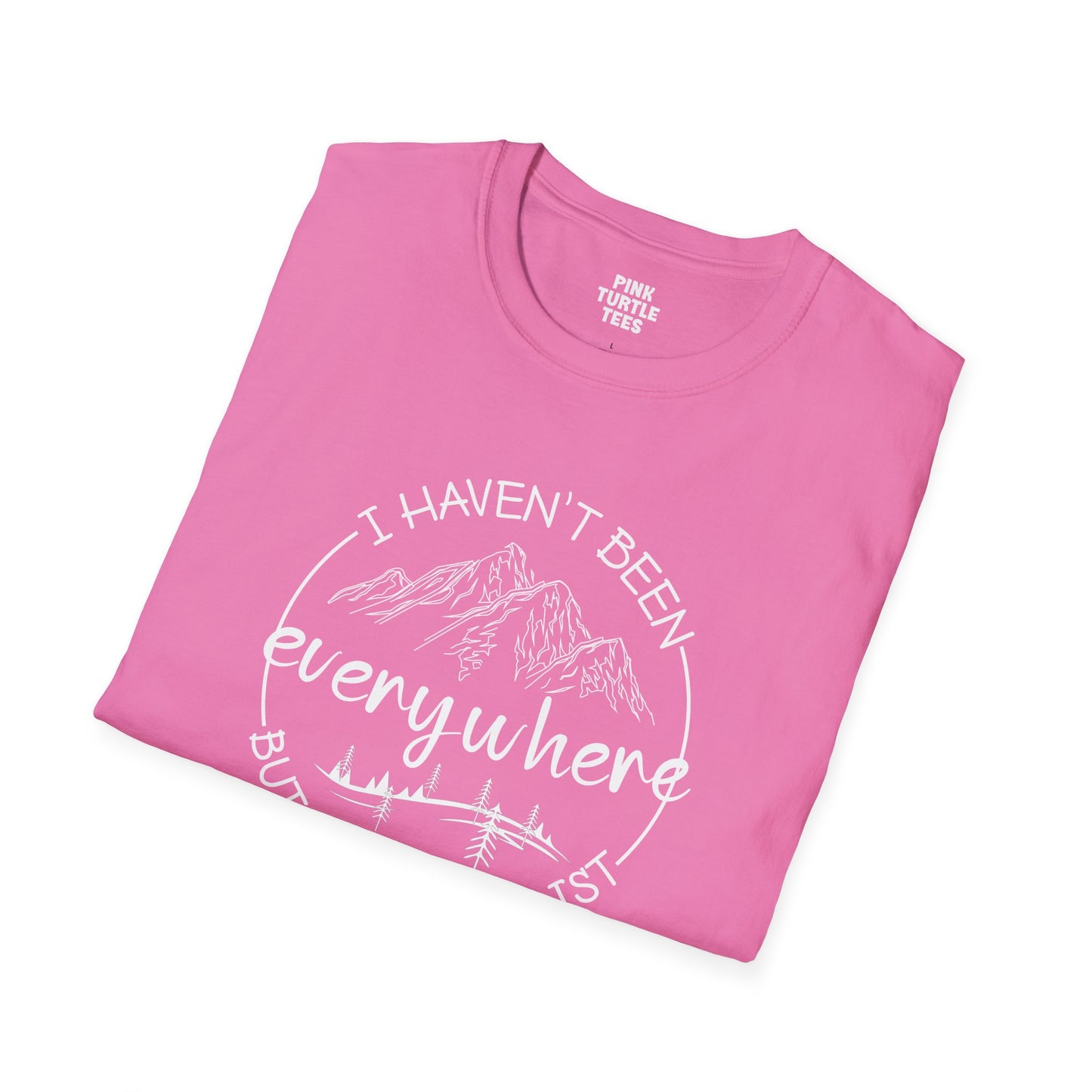 I haven't been everywhere t-shirt