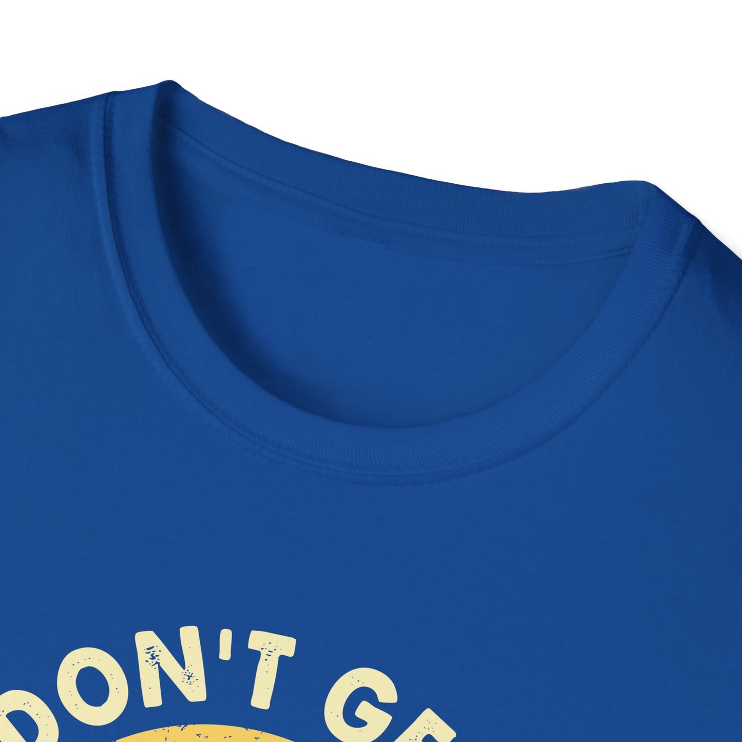I don't get it t-shirt