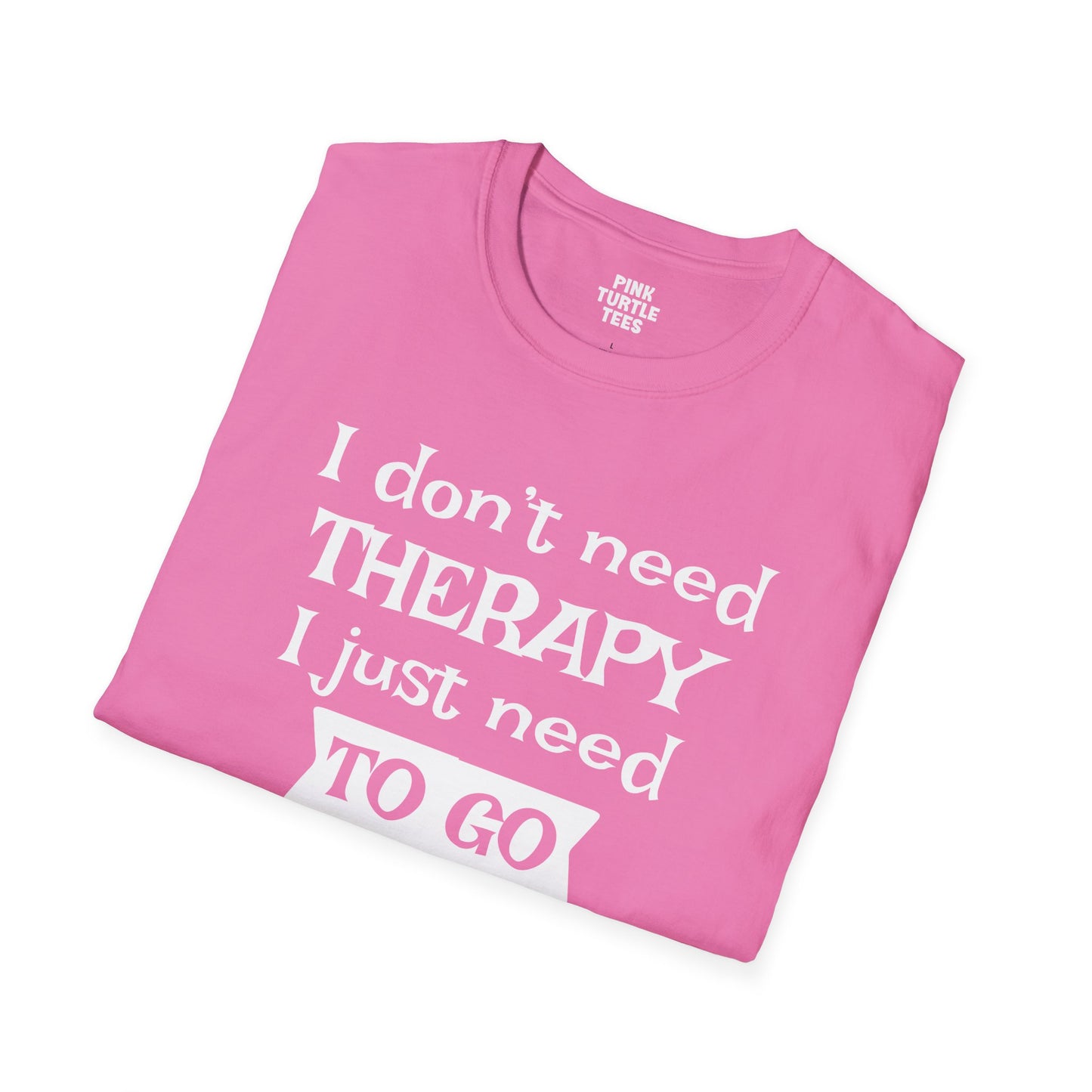 I Don't Need Therapy t-shirt