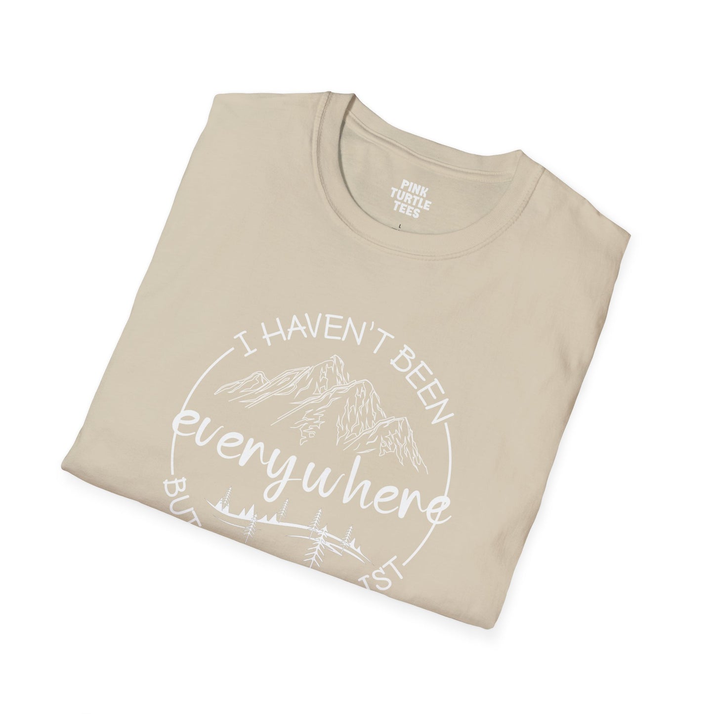 I haven't been everywhere t-shirt