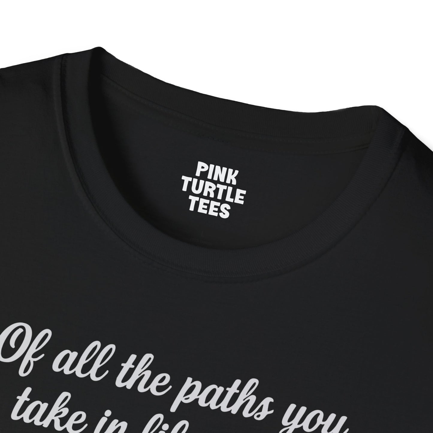 Of All the Paths t-shirt