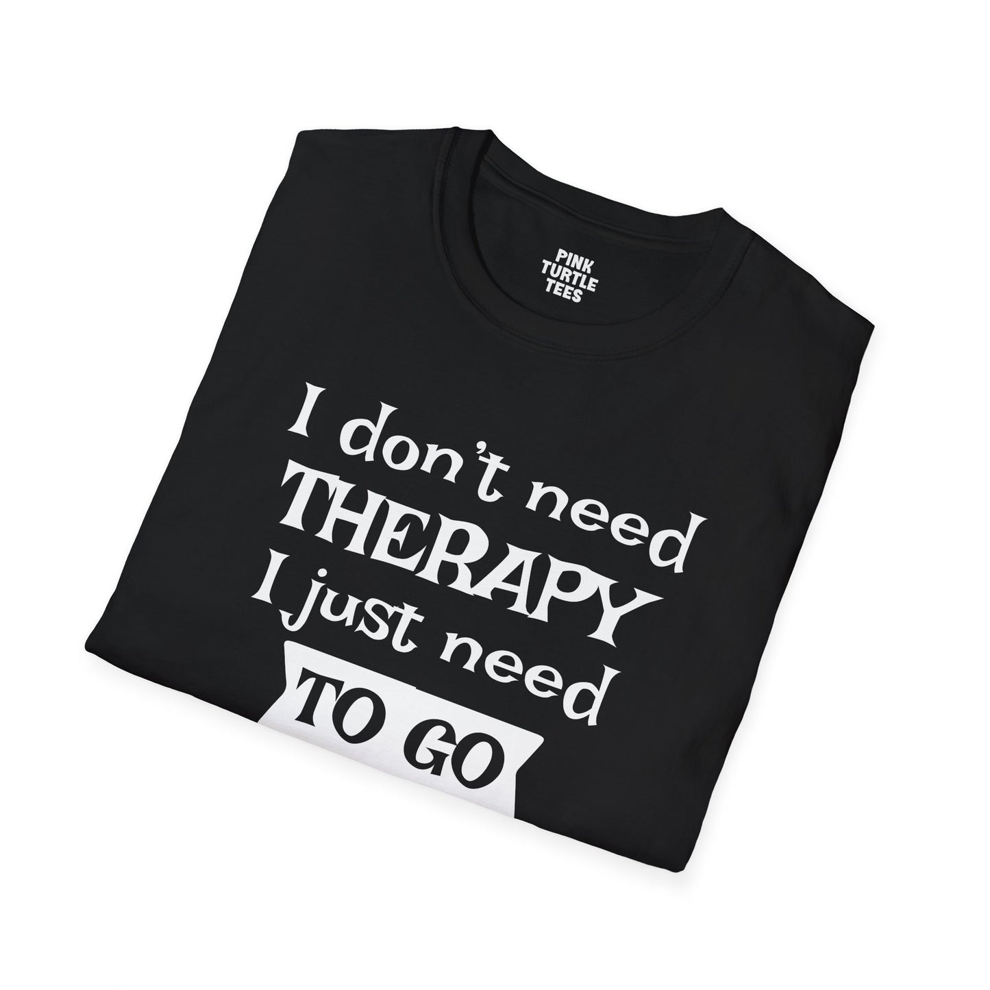 I Don't Need Therapy t-shirt