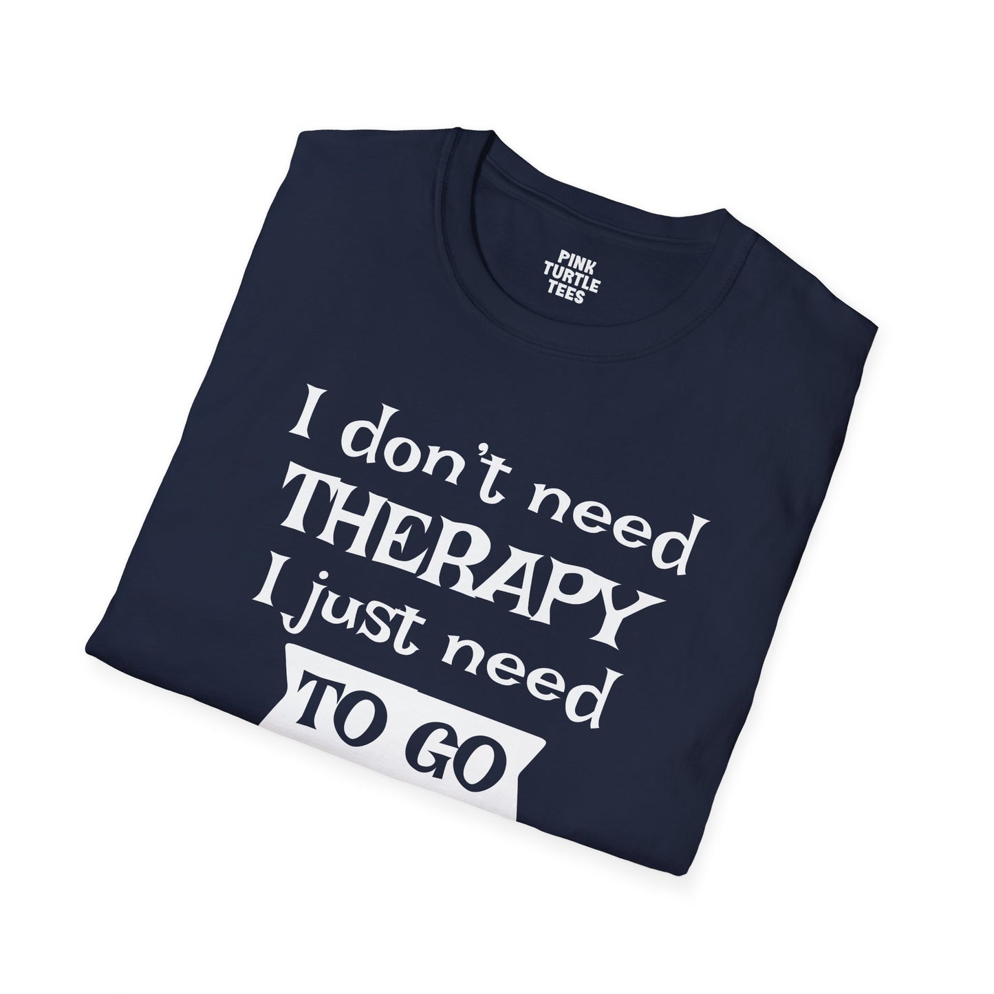I Don't Need Therapy t-shirt