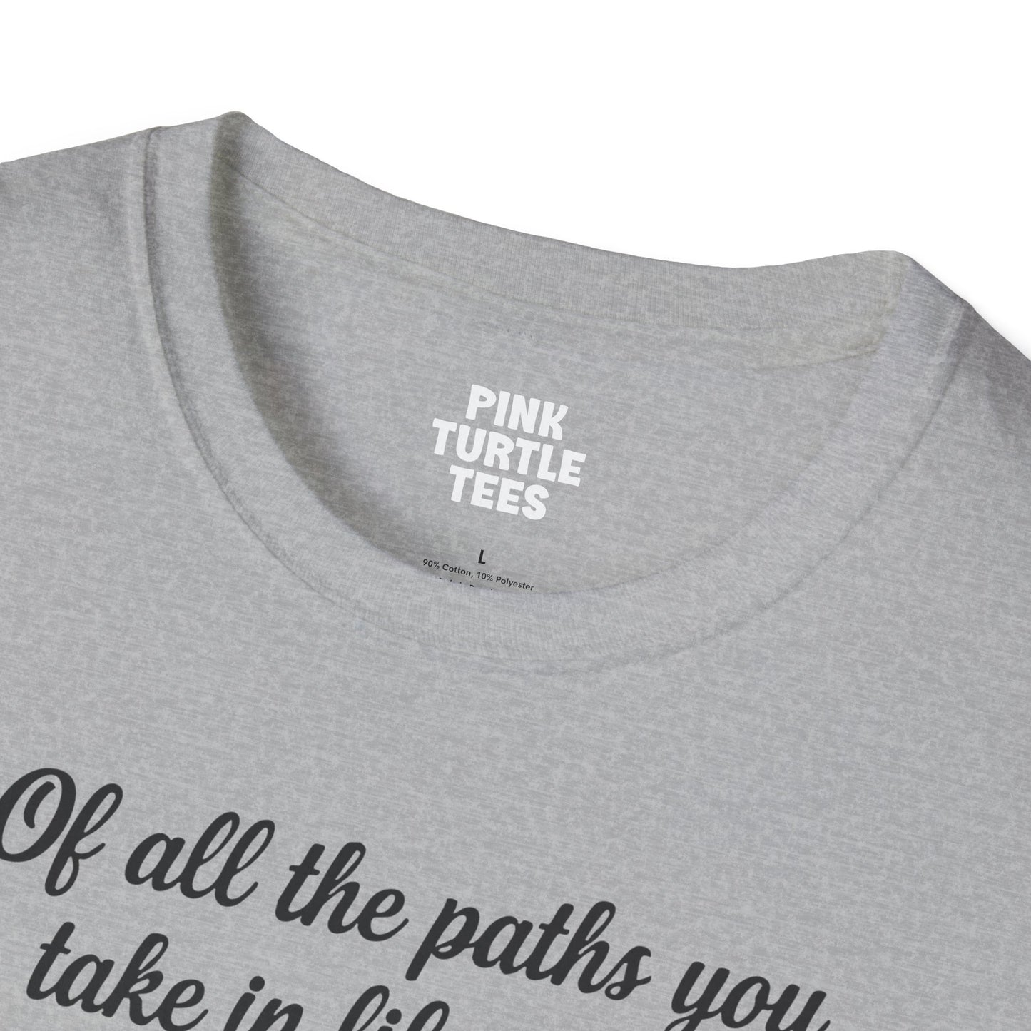 Of All the Paths t-shirt
