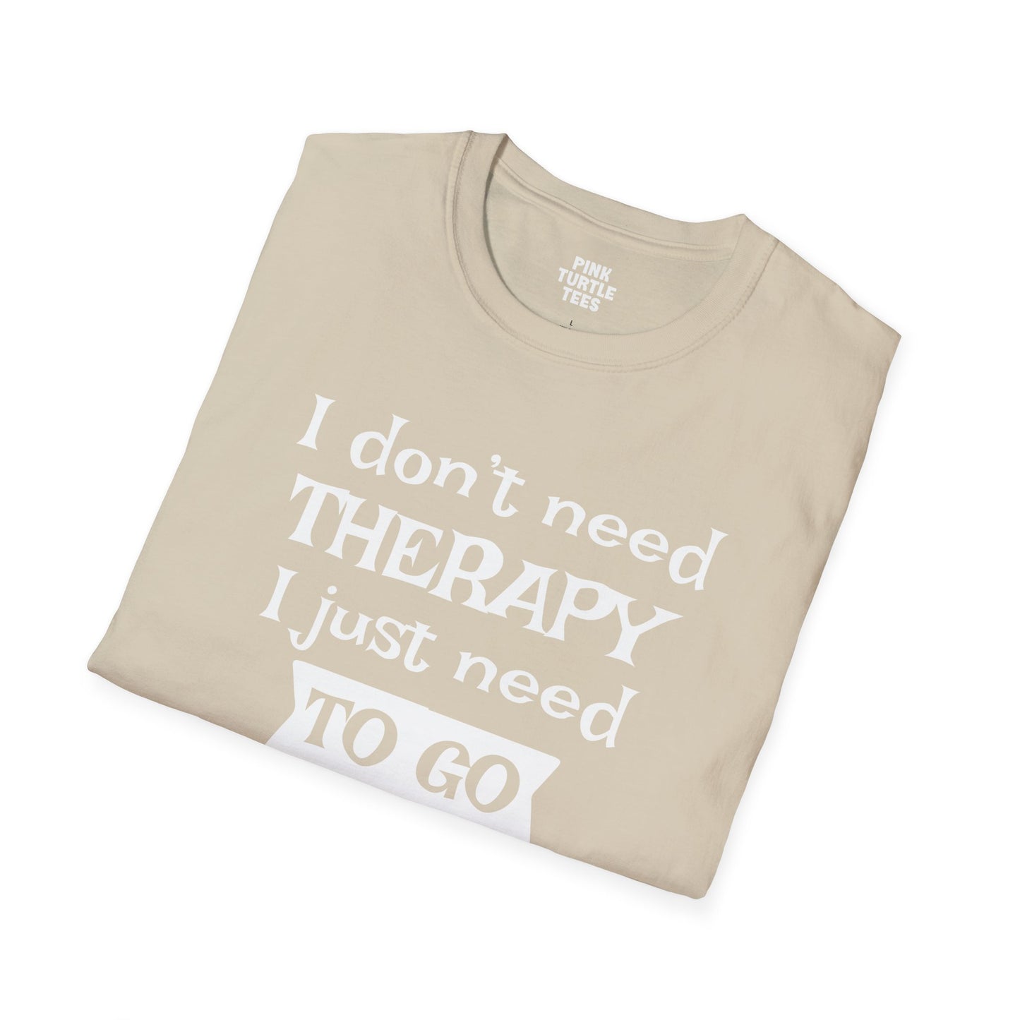 I Don't Need Therapy t-shirt