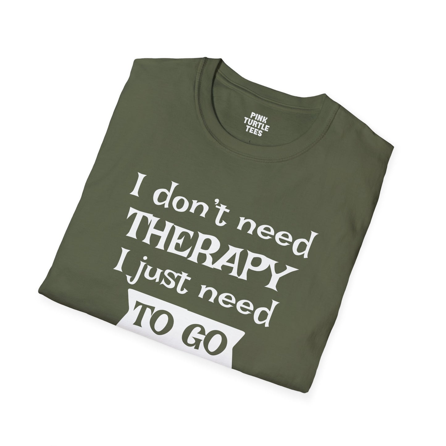 I Don't Need Therapy t-shirt