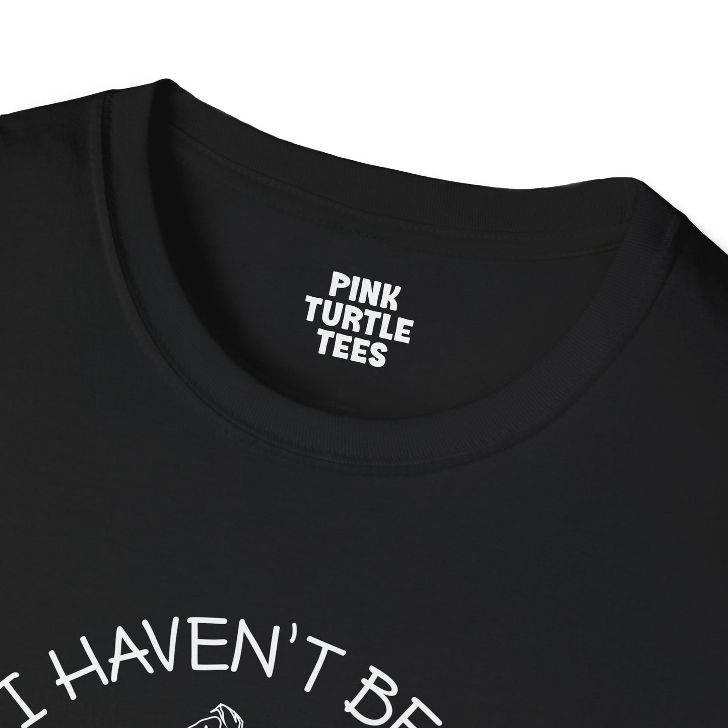 I haven't been everywhere t-shirt