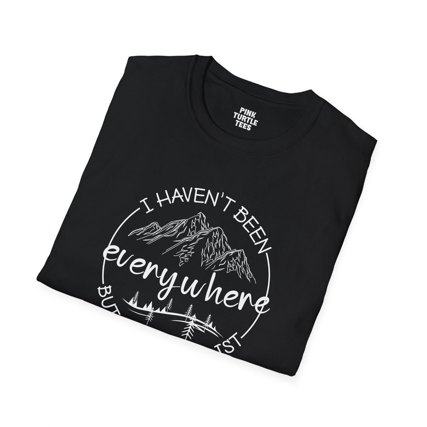 I haven't been everywhere t-shirt