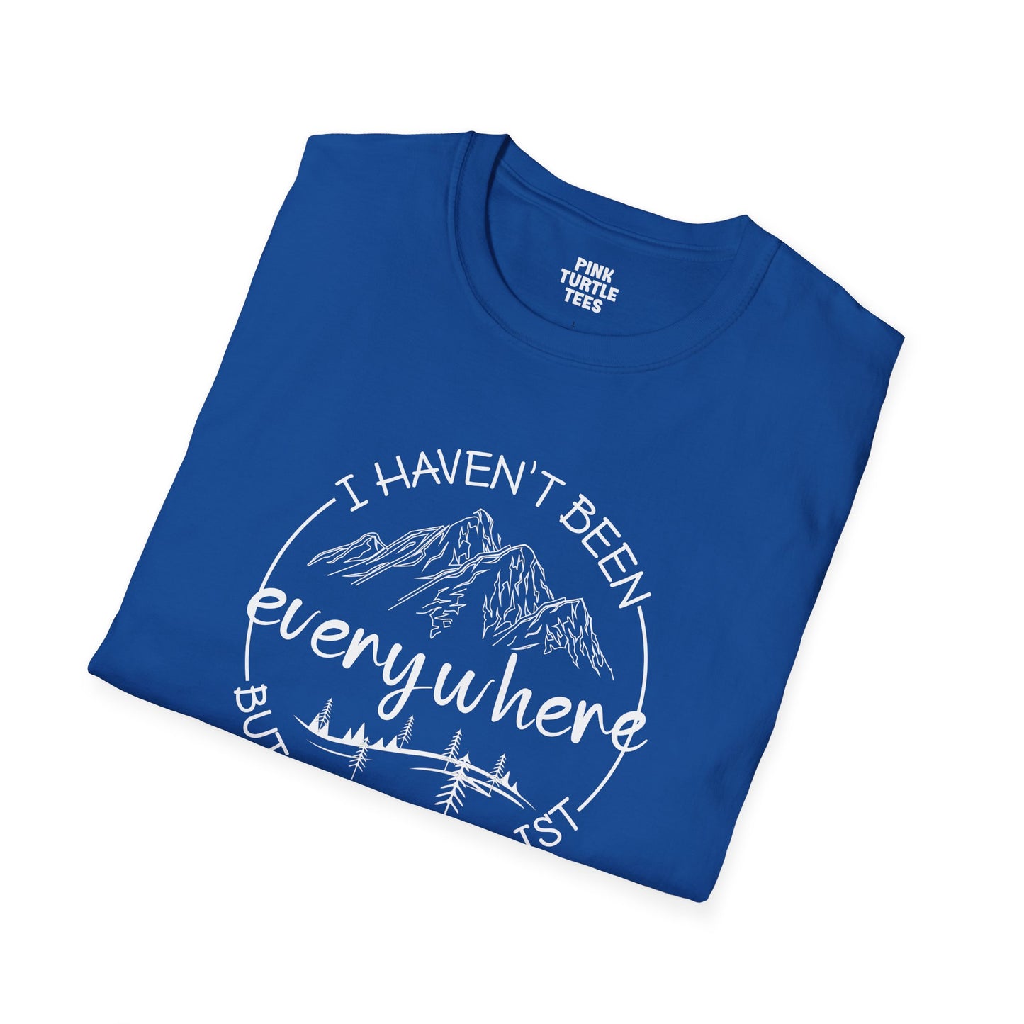I haven't been everywhere t-shirt