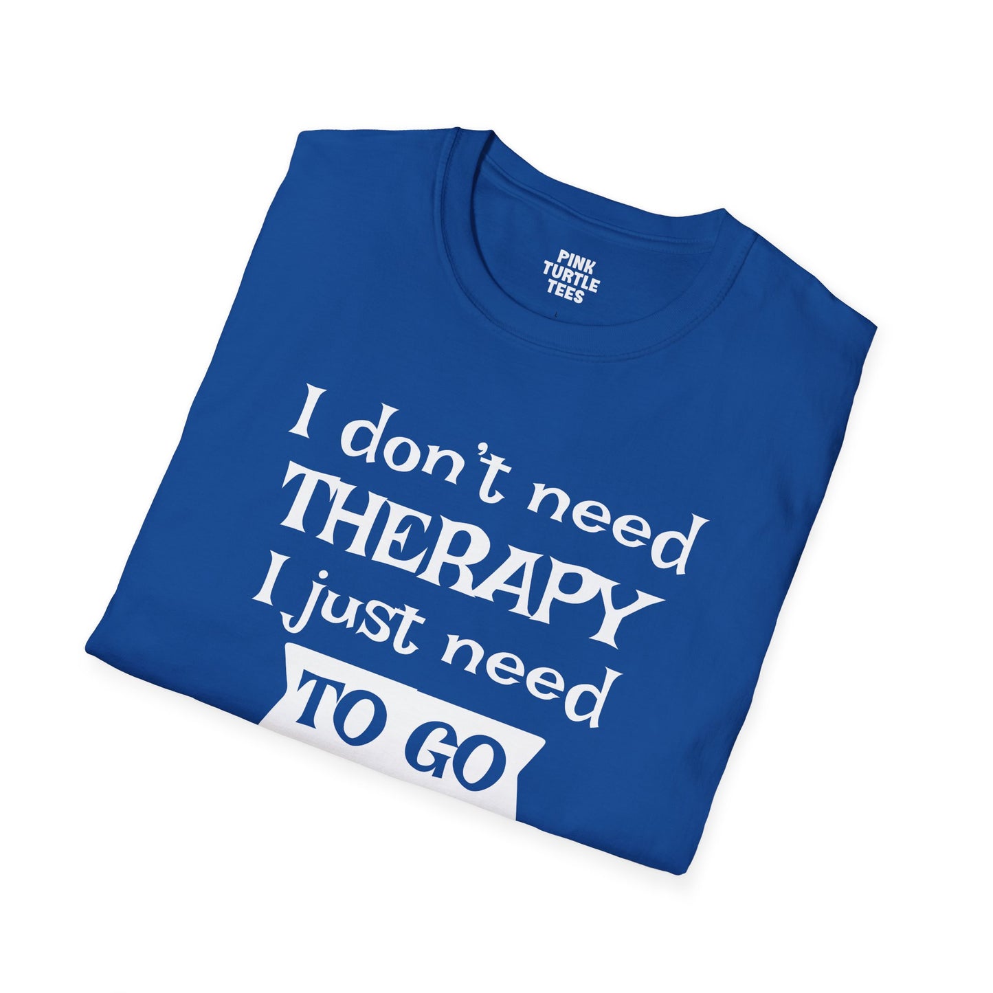 I Don't Need Therapy t-shirt