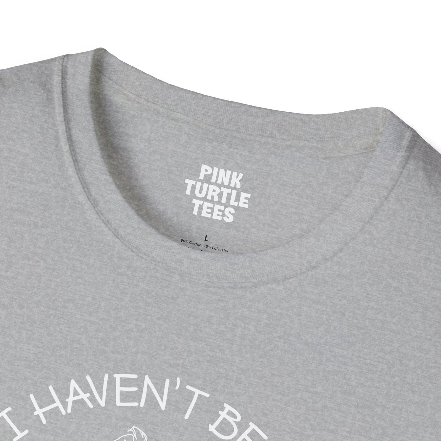 I haven't been everywhere t-shirt