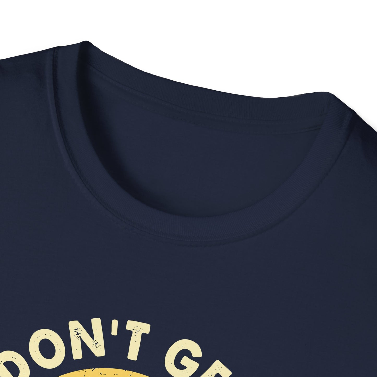 I don't get it t-shirt