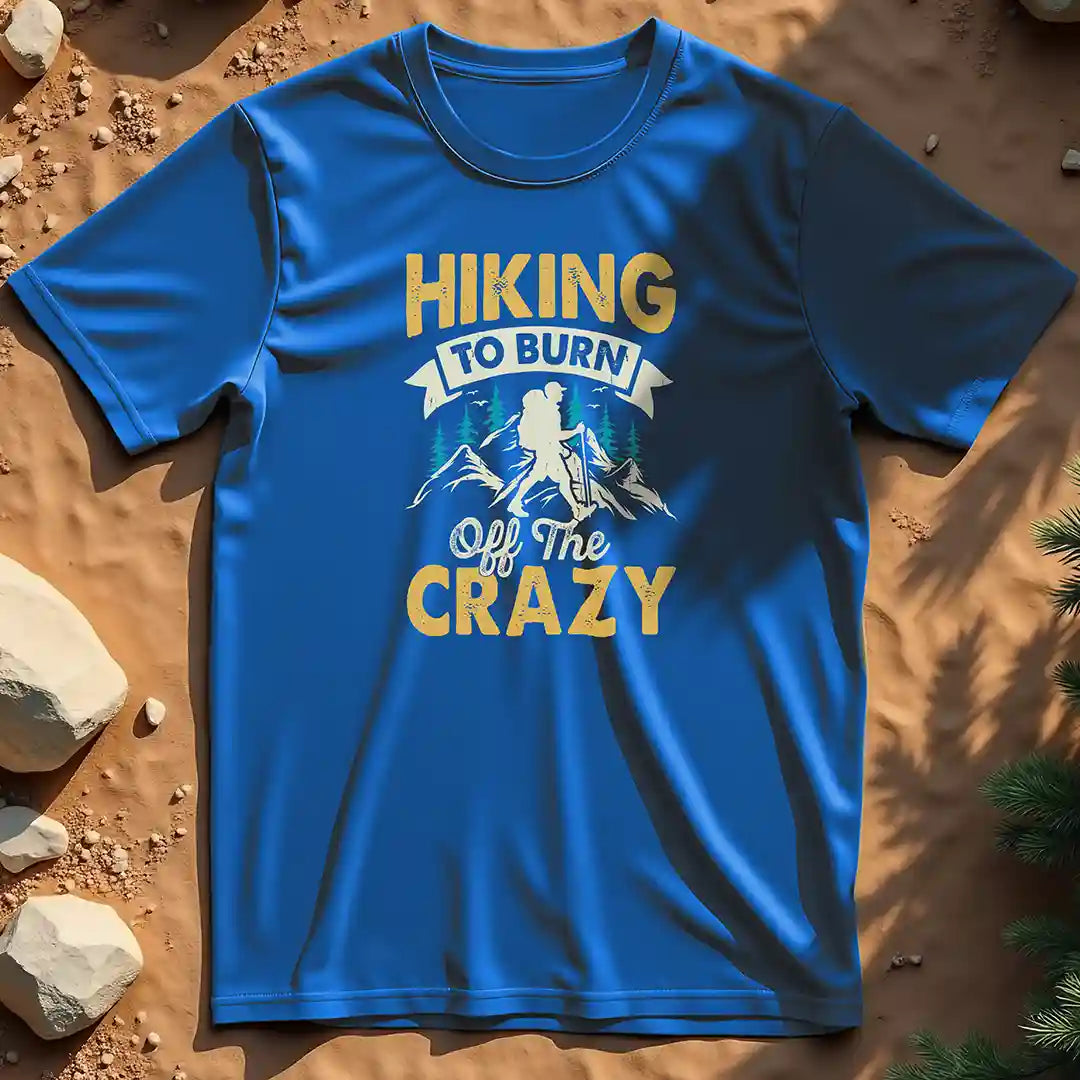 Hiking to Burn Off the Crazy t-shirt