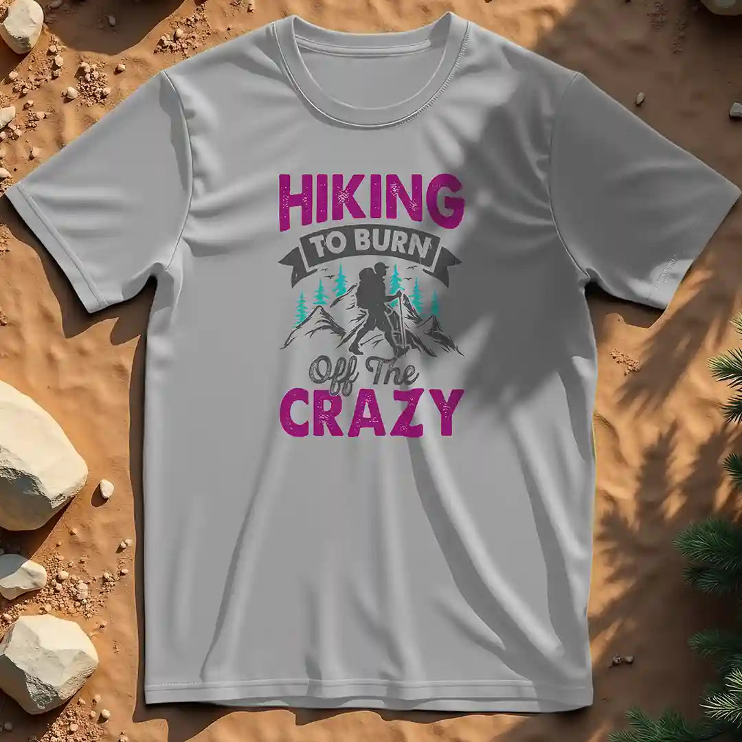 Hiking to Burn Off the Crazy t-shirt