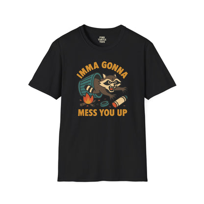 Imma Gonna Mess You Up t-shirt