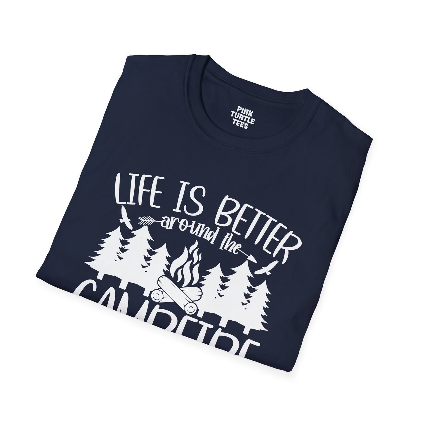 Life is better around the campfire  t-shirt