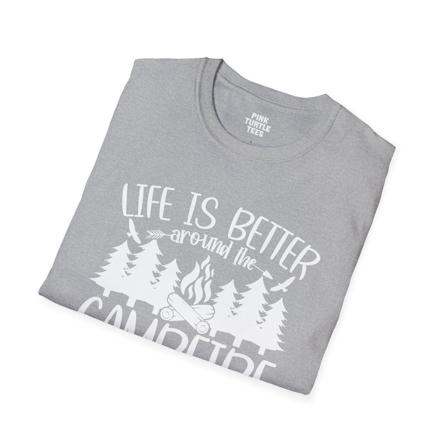Life is better around the campfire  t-shirt