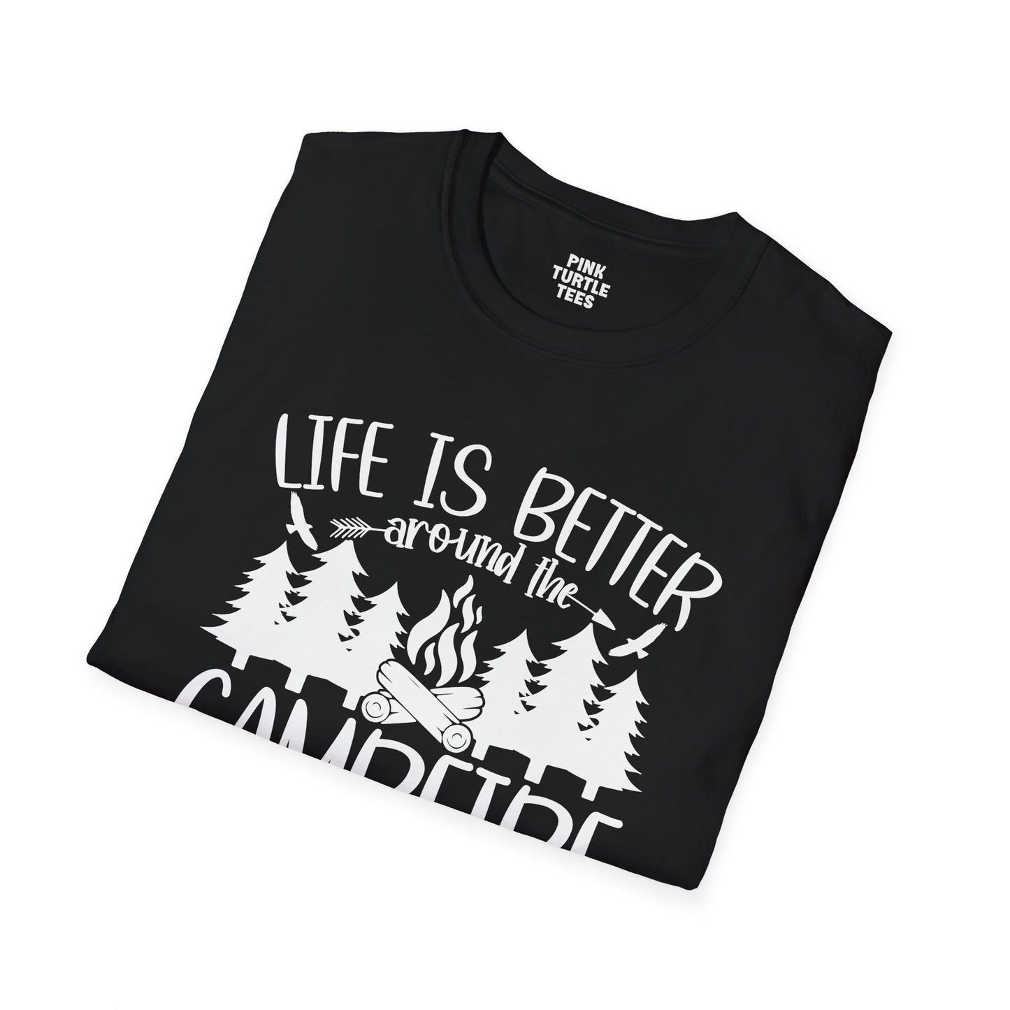 Life is better around the campfire  t-shirt