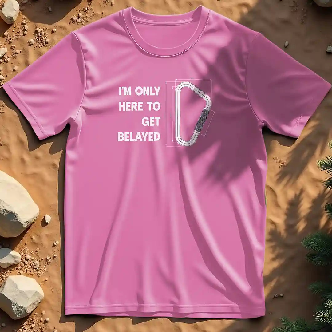Here to get belayed  t-shirt