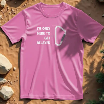 Here to get belayed  t-shirt