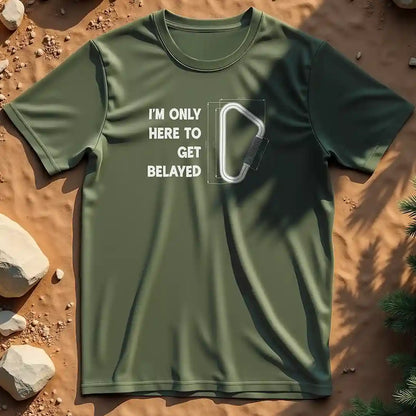 Here to get belayed  t-shirt