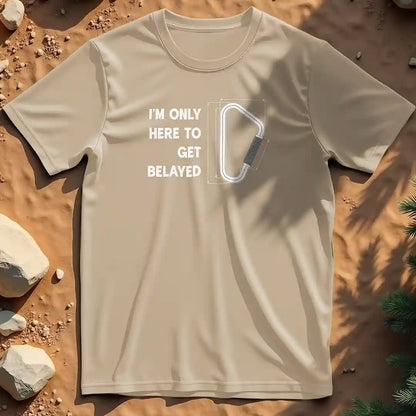 Here to get belayed  t-shirt