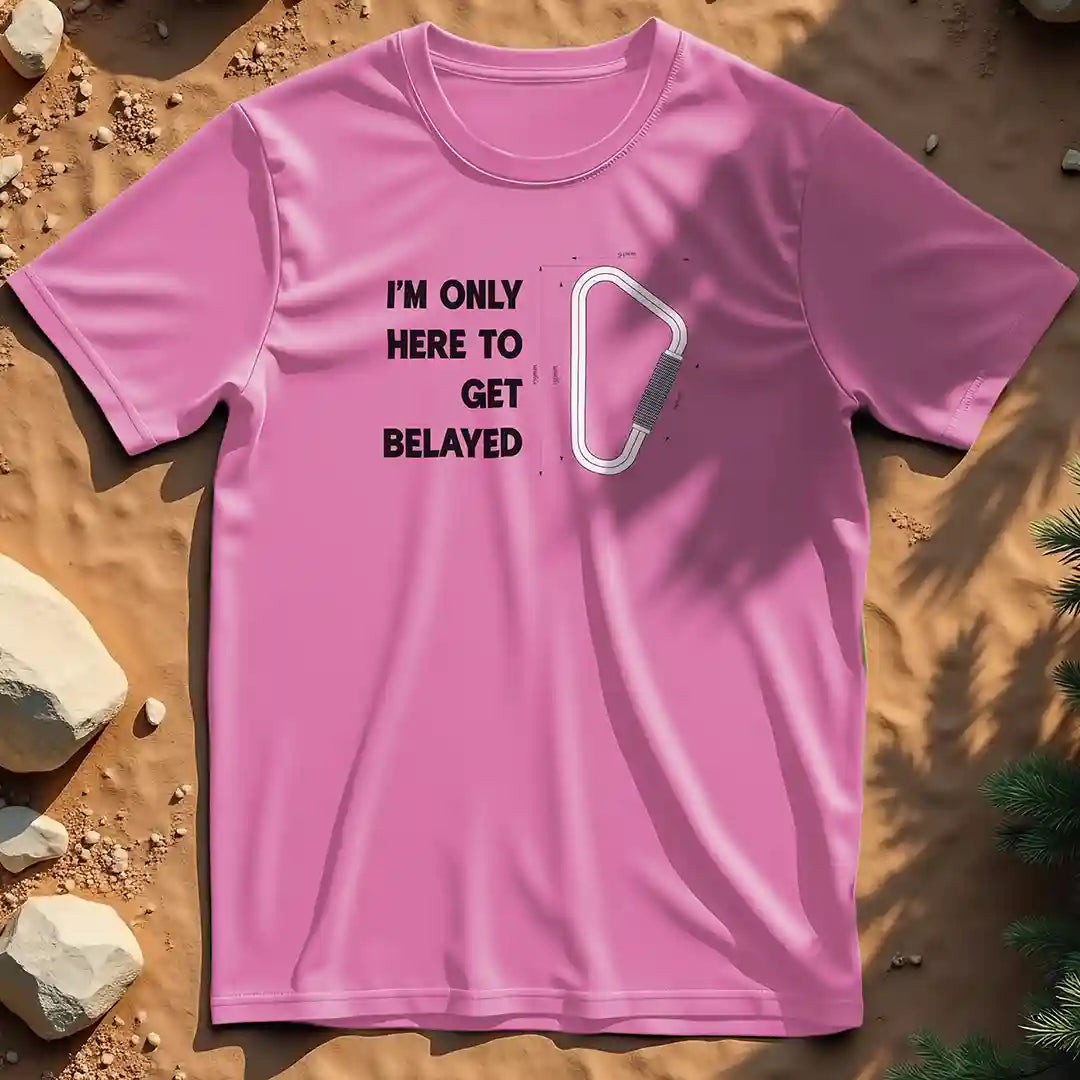Here to get belayed  t-shirt