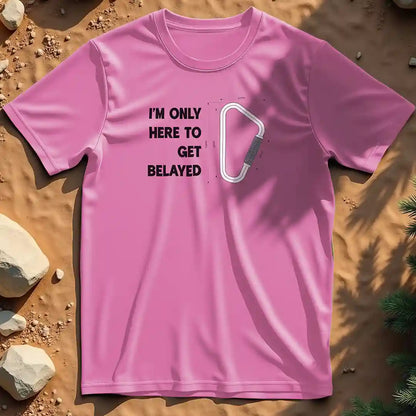 Here to get belayed  t-shirt