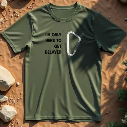 Here to get belayed  t-shirt
