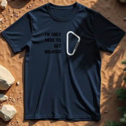 Here to get belayed  t-shirt