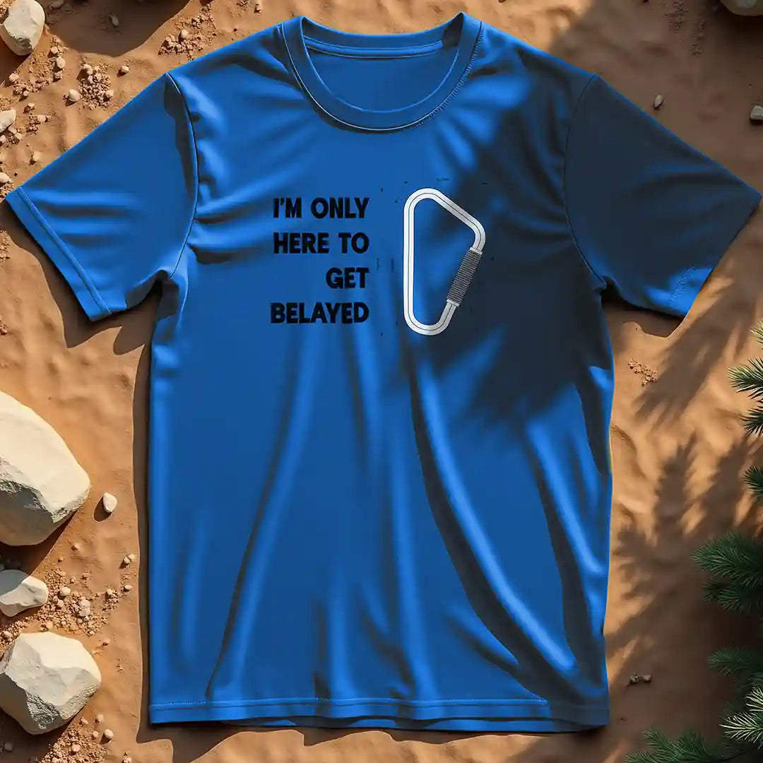 Here to get belayed  t-shirt