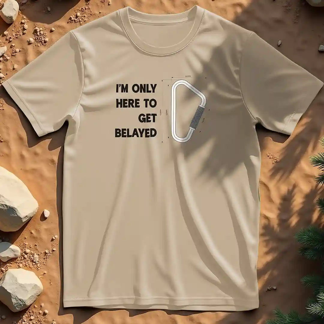 Here to get belayed  t-shirt