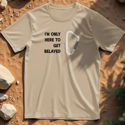 Here to get belayed  t-shirt