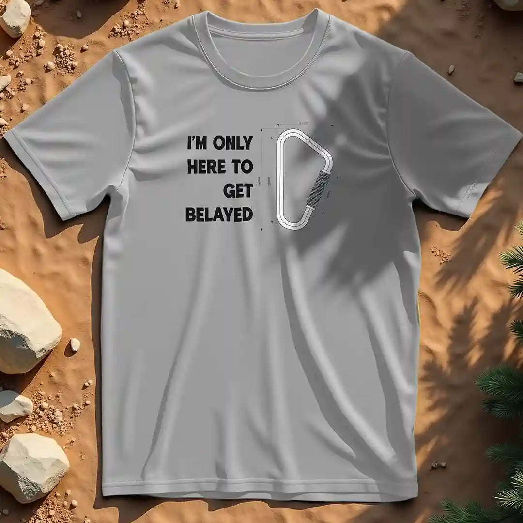 Here to get belayed  t-shirt