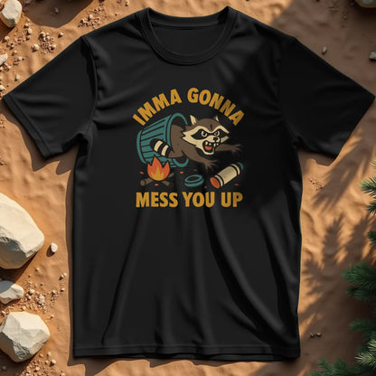 Imma Gonna Mess You Up t-shirt