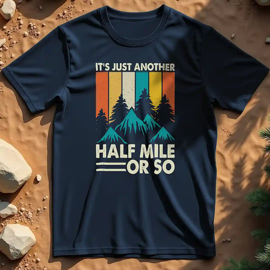 It's just another half mile  t-shirt