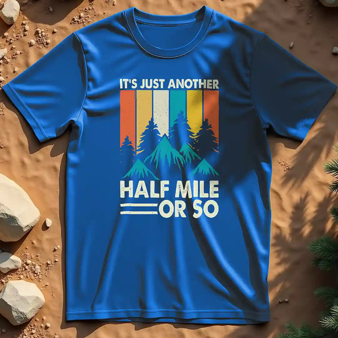 It's just another half mile  t-shirt