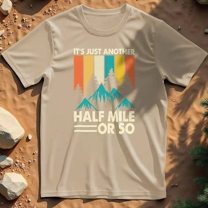 It's just another half mile  t-shirt