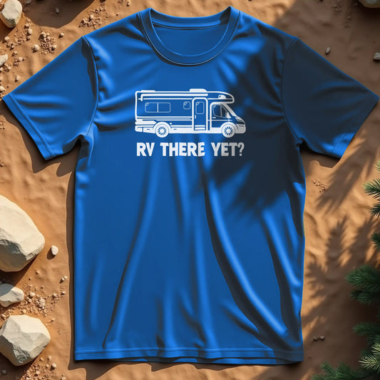 RV there yet  t-shirt