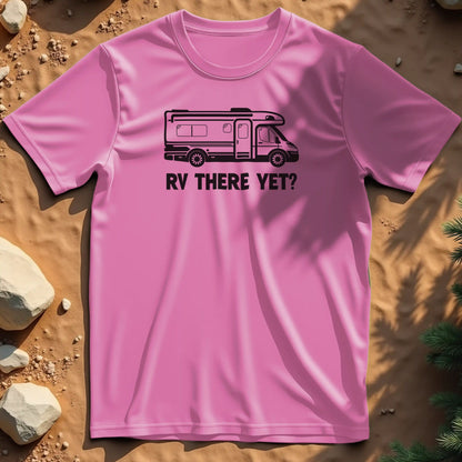 RV there yet  t-shirt