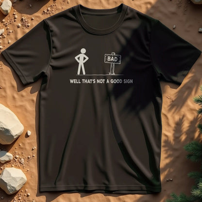 That's Not a Good Sign t-shirt