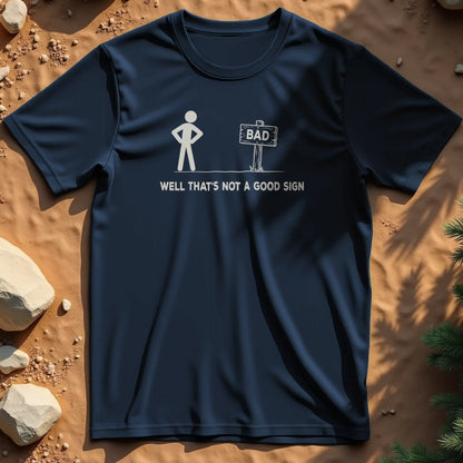 That's Not a Good Sign t-shirt